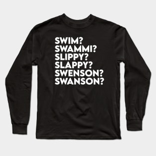 Swim? Swammi? Slippy? Slappy? Swenson? Swanson? Long Sleeve T-Shirt